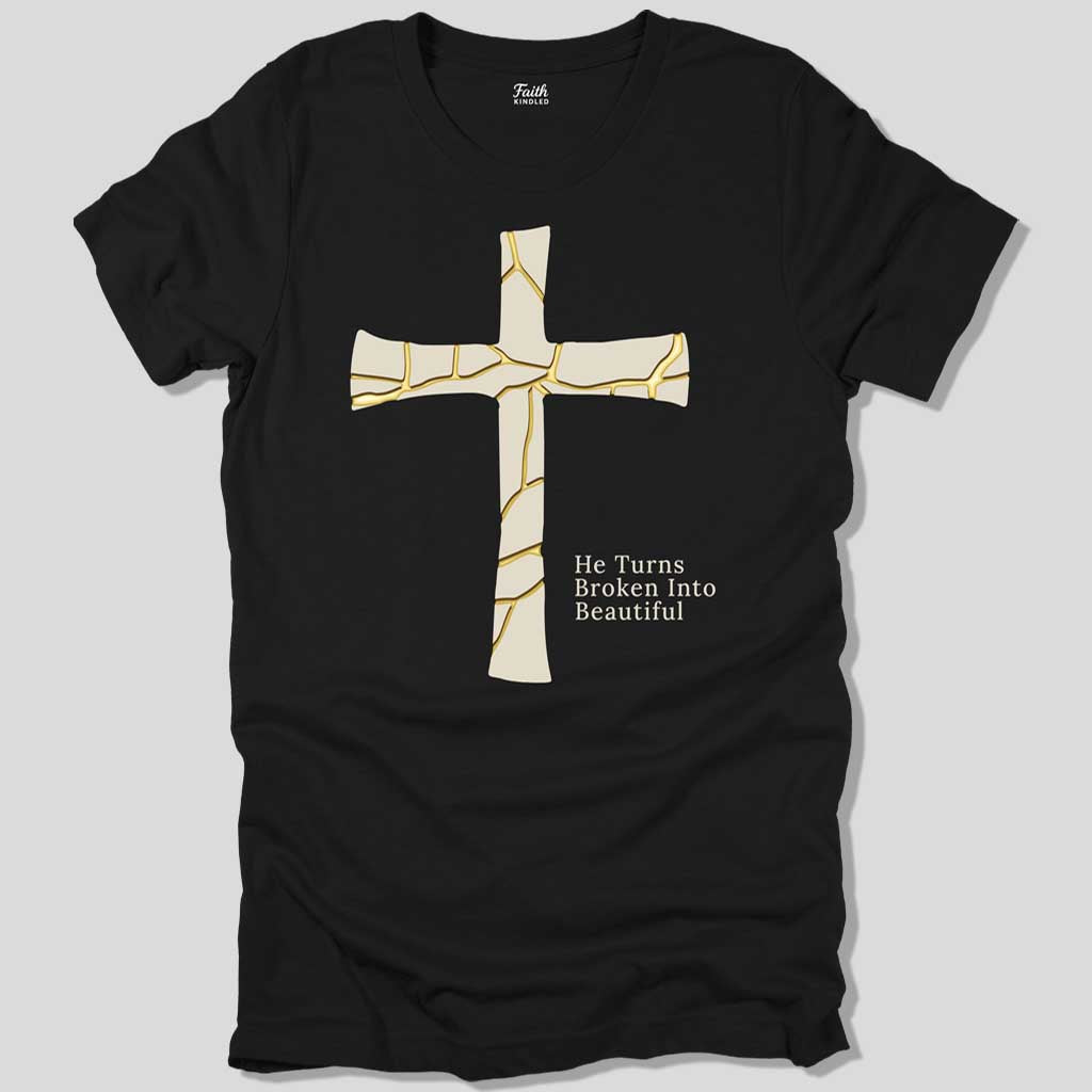 He Turns Broken Into Beautiful Unisex Tee